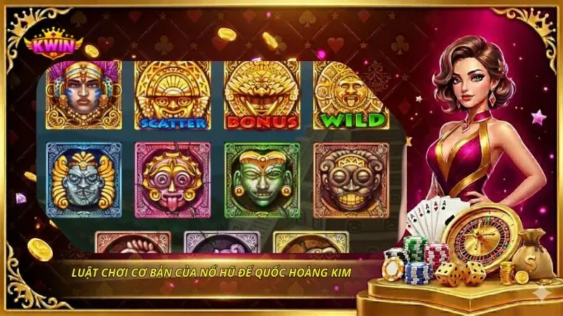 Luật chơi cơ bản của nổ hũ Đế quốc hoàng kim