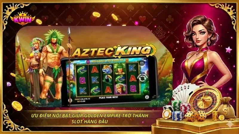 Ưu điểm nổi bật giúp Golden Empire trở thành slot hàng đầu