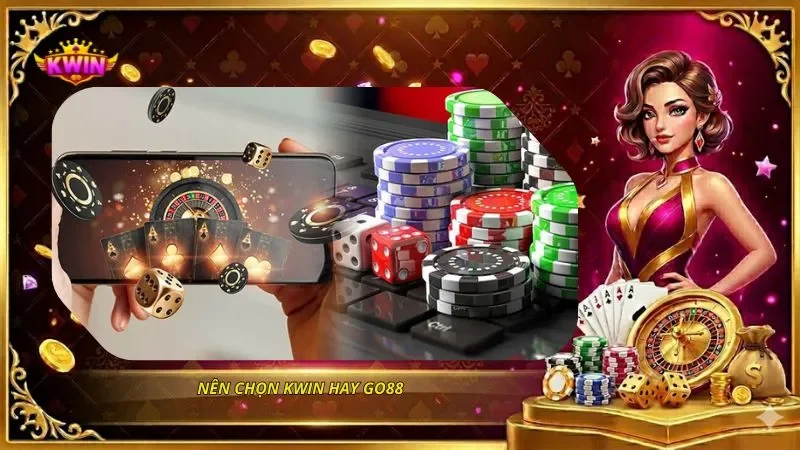 Nên chọn KWIN hay Go88