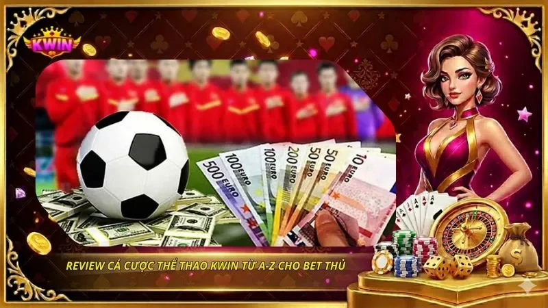 Hướng Dẫn Cá Cược Thể Thao KWIN Từ A-Z Cho Bet Thủ