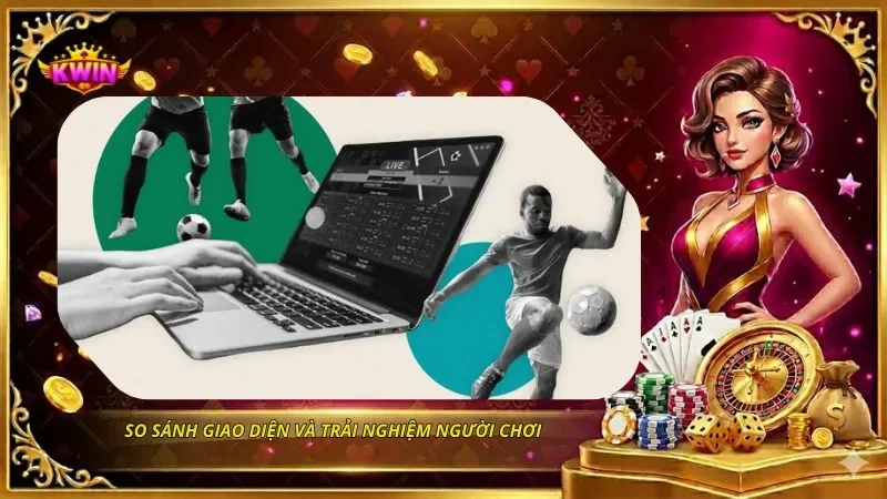 So sánh giao diện và trải nghiệm người chơi