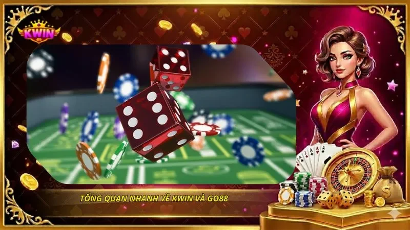 Tổng quan nhanh về KWIN và Go88
