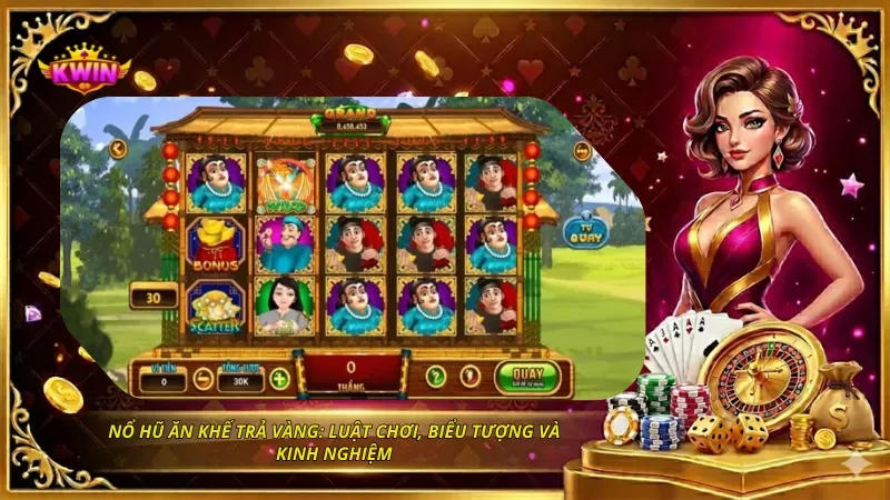 Nổ Hũ Ăn Khế Trả Vàng: Luật Chơi, Biểu Tượng Và Kinh Nghiệm