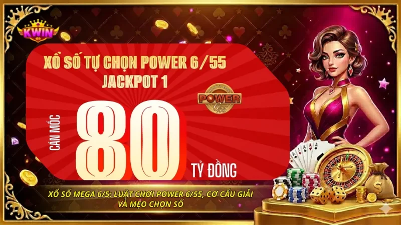 Xổ Số Mega 6/55: Luật Chơi Power 6/55, Cơ Cấu Giải Và Mẹo Chọn Số